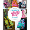 Colourful Wayuu Bags to Crochet: A Guide to Making Tapestry Crochet Bags - Paperback