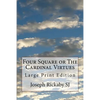 Four Square or The Cardinal Virtues: Large Print Edition - Paperback