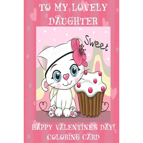 To My Lovely Daughter: Happy Valentine's Day! Coloring Card - Paperback