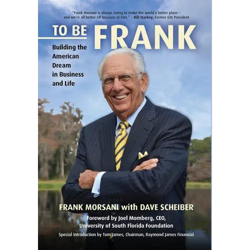 To Be Frank: Building the American Dream in Business and Life - Hardcover