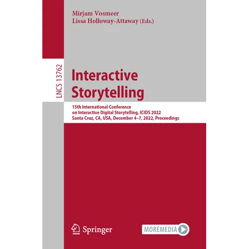 Interactive Storytelling: 15th International Conference on Interactive Digital Storytelling, Icids 2022, Santa Cruz, Ca, Usa, December 4-7, 2022, Proc - Paperback