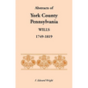 Abstracts of York County, Pennsylvania Wills, 1749-1819 - Paperback