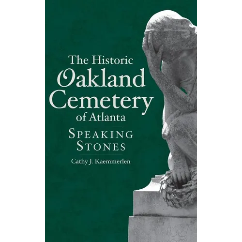 The Historic Oakland Cemetery of Atlanta: Speaking Stones - Hardcover