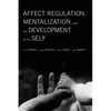 Affect Regulation, Mentalization, and the Development of the Self - Paperback