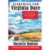 Searching for Virginia Dare: On the Trail of the Lost Colony of Roanoke Island - Paperback