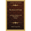 The Power Of Truth: Individual Problems And Possibilities (1916) - Hardcover