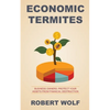 Economic Termites: Protect Your Assets from Financial Destruction - Paperback