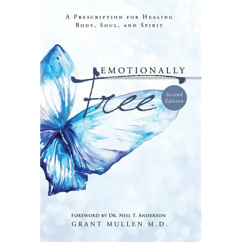 Emotionally Free: A Prescription for Healing Body, Soul, and Spirit - Paperback