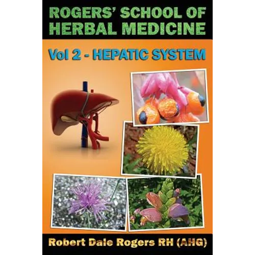 Rogers' School of Herbal Medicine Volume Two: Hepatic System - Paperback