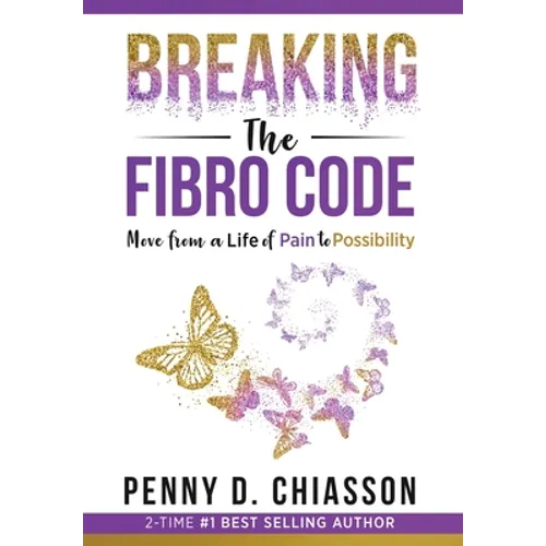 Breaking the Fibro Code: Move from a Life of Pain to Possibility - Hardcover