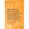 Explorations in Marx's Theory of Price-Why Marx Is Still Relevant for Understanding the Modern Economy: Volume I: Money and Money Prices - Hardcover