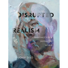 Disrupted Realism: Paintings for a Distracted World - Hardcover