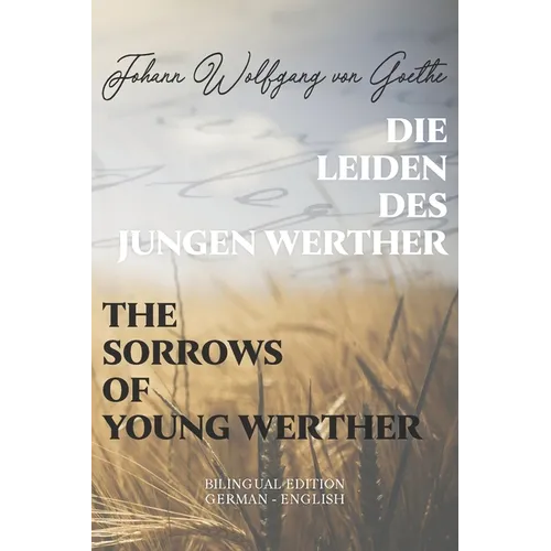 Die Leiden des jungen Werther / The Sorrows of Young Werther: Bilingual Edition German - English Side By Side Translation Parallel Text Novel For Adva - Paperback