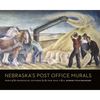 Nebraska's Post Office Murals: Born of the Depression, Fostered by the New Deal - Hardcover