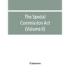 The Special Commission Act, 1888 Report of the proceedings before the commissioners appointed by the Act (Volume II) - Paperback