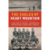 The Eagles of Heart Mountain: A True Story of Football, Incarceration, and Resistance in World War II America - Paperback