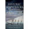 Historic Shipwrecks of Penobscot Bay - Hardcover