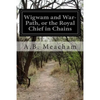Wigwam and War-Path, or the Royal Chief in Chains - Paperback