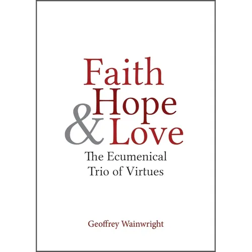 Faith, Hope, and Love: The Ecumenical Trio of Virtues - Paperback