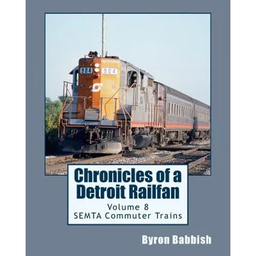Chronicles of a Detroit Railfan Volume 8: SEMTA Commuter Trains - Paperback