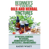 Beginner's Guide to Essential Oils and Herbal Tinctures: DIY Natural Remedies with Herbs, Aromatherapy Recipes, Infused Oils, and Much More! - Paperback