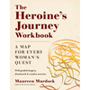 The Heroine's Journey Workbook: A Map for Every Woman's Quest - Paperback