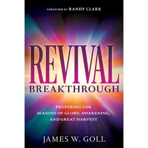 Revival Breakthrough: Preparing for Seasons of Glory, Awakening, and Great Harvest - Paperback