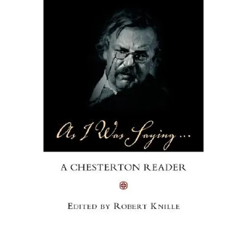 As I Was Saying: A Chesterton Reader - Paperback