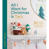All I Want for Christmas Is Yarn: 30 Crochet Projects for Festive Gifts and Decorations - Hardcover