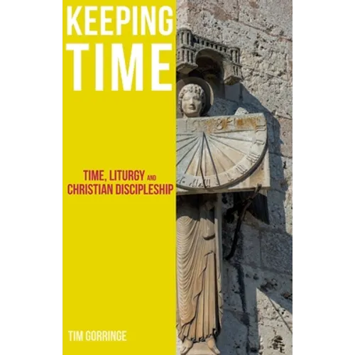 Keeping Time: Time, Liturgy and Christian Discipleship - Paperback