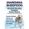Maremma Sheepdog. Maremma Sheepdog Complete Owners Manual. Maremma Sheepdog book for care, costs, feeding, grooming, health and training. - Paperback