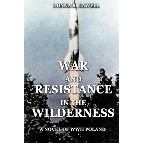 War and Resistance in the Wilderness: A Novel of WWII Poland - Paperback