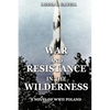 War and Resistance in the Wilderness: A Novel of WWII Poland - Paperback