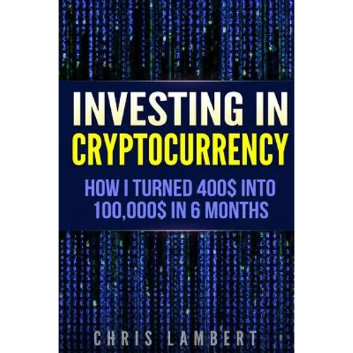 Cryptocurrency: How I Turned $400 into $100,000 by Trading Cryprocurrency in 6 months - Paperback