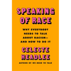 Speaking of Race: Why Everybody Needs to Talk about Racism--And How to Do It - Hardcover
