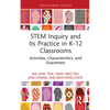 STEM Inquiry and Its Practice in K-12 Classrooms: Activities, Characteristics, and Enactment - Hardcover