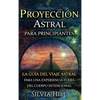 Proyección astral para principiantes: La guía del viaje astral para una experiencia fuera del cuerpo intencional - Hardcover