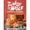 Turkey and the Wolf: Flavor Trippin' in New Orleans [A Cookbook] - Hardcover