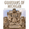 Guardians of Michigan: Architectural Sculpture of the Pleasant Peninsulas - Hardcover