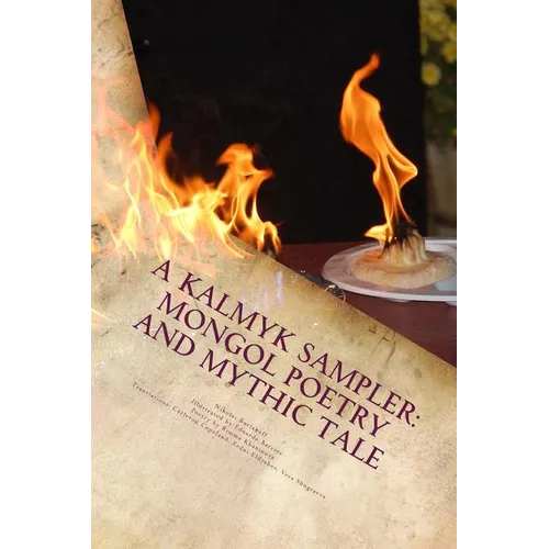 A Kalmyk Sampler: Mongol Poetry and Mythic Tale: Poems in English, Russian, and Kalmyk - Paperback