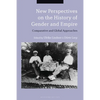 New Perspectives on the History of Gender and Empire: Comparative and Global Approaches - Paperback