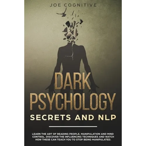 Dark Psychology Secrets and NLP: learn the art of reading people, manipulation and mind control. Discover the influencing techniques and watch how the - Paperback