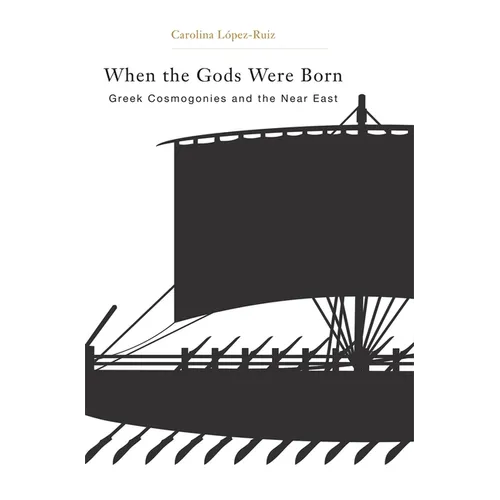 When the Gods Were Born: Greek Cosmogonies and the Near East - Hardcover