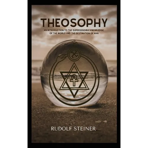 Theosophy: An Introduction to the Supersensible Knowledge of the World and the Destination of Man - Hardcover