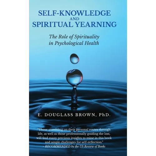Self-Knowledge and Spiritual Yearning: The Role of Spirituality in Psychological Health - Hardcover