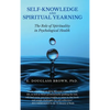 Self-Knowledge and Spiritual Yearning: The Role of Spirituality in Psychological Health - Hardcover