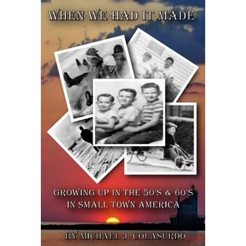 When We Had it Made: Growing Up in the 50's & 60's in Small Town America - Paperback