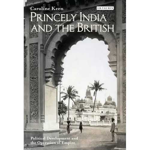 Princely India and the British: Political Development and the Operation of Empire - Paperback