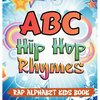 ABC Hip Hop Rhymes: Rap Alphabet Kids Book - Hardcover