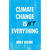 Climate Change Isn't Everything: Liberating Climate Politics from Alarmism - Hardcover
